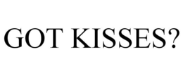 GOT KISSES? trademark