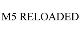 M5 RELOADED trademark
