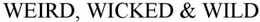WEIRD, WICKED & WILD trademark