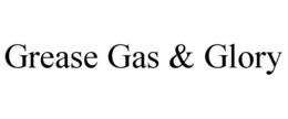 GREASE GAS & GLORY trademark