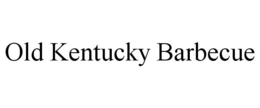 OLD KENTUCKY BARBECUE trademark