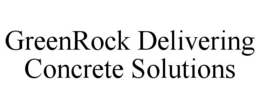 GREENROCK DELIVERING CONCRETE SOLUTIONS trademark