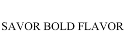 SAVOR BOLD FLAVOR trademark