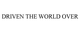 DRIVEN THE WORLD OVER trademark