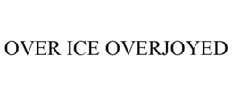 OVER ICE OVERJOYED trademark