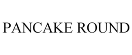 PANCAKE ROUND trademark