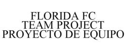 FLORIDA FC TEAM PROJECT PROYECTO DE EQUIPO trademark