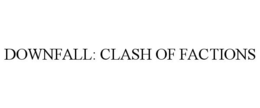DOWNFALL: CLASH OF FACTIONS trademark
