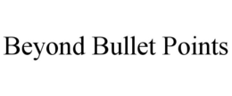 BEYOND BULLET POINTS trademark