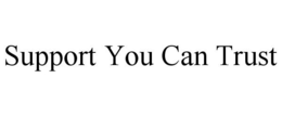 SUPPORT YOU CAN TRUST trademark