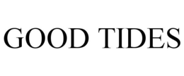 GOOD TIDES trademark
