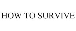 HOW TO SURVIVE trademark