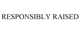 RESPONSIBLY RAISED trademark