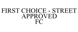 FIRST CHOICE - STREET APPROVED FC trademark