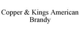 COPPER & KINGS AMERICAN BRANDY trademark