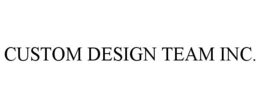 CUSTOM DESIGN TEAM INC. trademark
