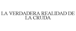 LA VERDADERA REALIDAD DE LA CRUDA trademark
