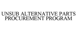 UNSUB ALTERNATIVE PARTS PROCUREMENT PROGRAM trademark