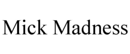 MICK MADNESS trademark