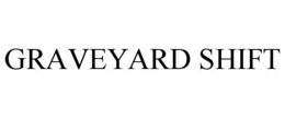 GRAVEYARD SHIFT trademark