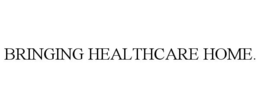 BRINGING HEALTHCARE HOME. trademark