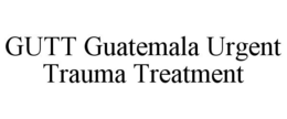 GUTT GUATEMALA URGENT TRAUMA TREATMENT trademark