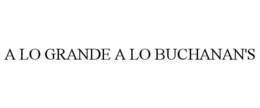 A LO GRANDE A LO BUCHANAN'S trademark