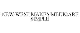 NEW WEST MAKES MEDICARE SIMPLE trademark