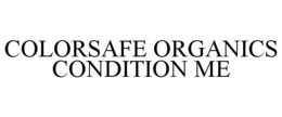 COLORSAFE ORGANICS CONDITION ME trademark