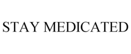 STAY MEDICATED trademark