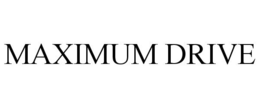 MAXIMUM DRIVE trademark