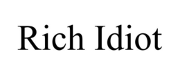 RICH IDIOT trademark