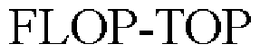 FLOP-TOP trademark