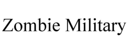 ZOMBIE MILITARY trademark