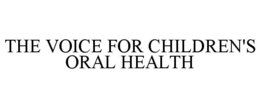THE VOICE FOR CHILDREN'S ORAL HEALTH trademark