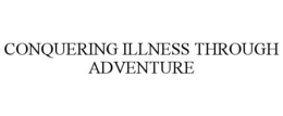 CONQUERING ILLNESS THROUGH ADVENTURE trademark