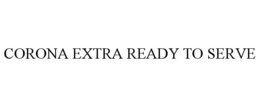 CORONA EXTRA READY TO SERVE trademark