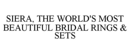 SIERA, THE WORLD'S MOST BEAUTIFUL BRIDAL RINGS & SETS trademark