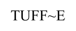 TUFF~E trademark