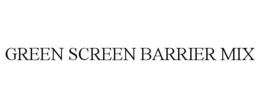 GREEN SCREEN BARRIER MIX trademark
