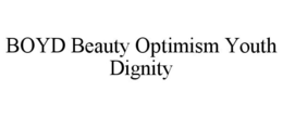 BOYD BEAUTY OPTIMISM YOUTH DIGNITY trademark