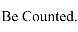 BE COUNTED. trademark