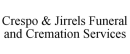CRESPO & JIRRELS FUNERAL AND CREMATION SERVICES trademark