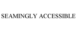 SEAMINGLY ACCESSIBLE trademark