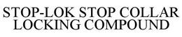 STOP-LOK STOP COLLAR LOCKING COMPOUND trademark
