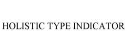 HOLISTIC TYPE INDICATOR trademark