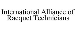 INTERNATIONAL ALLIANCE OF RACQUET TECHNICIANS trademark
