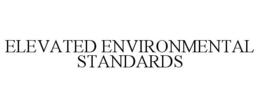 ELEVATED ENVIRONMENTAL STANDARDS trademark