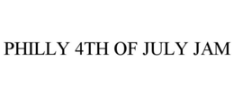 PHILLY 4TH OF JULY JAM trademark