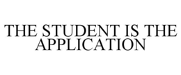 THE STUDENT IS THE APPLICATION trademark